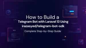 Build a Telegram Bot with Laravel 13 & irazasyed SDK: Full Guide